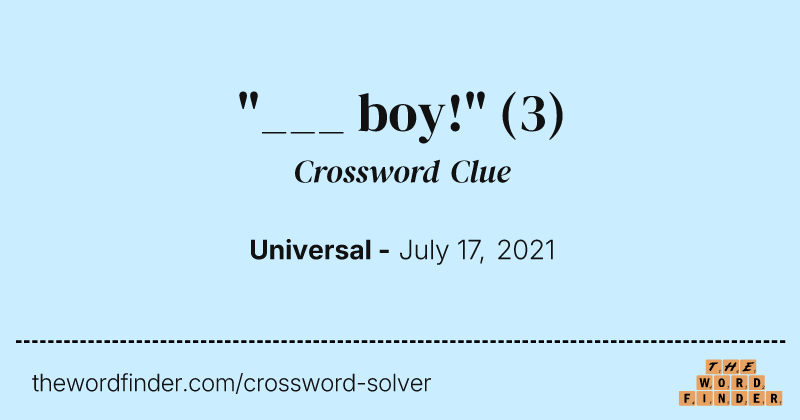 "___ boy!" crossword clue image