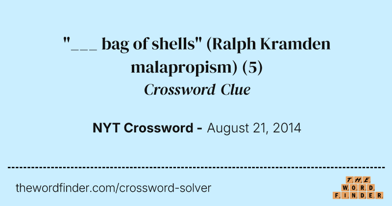 "___ bag of shells" (Ralph Kramden malapropism) crossword clue image