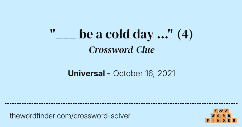 "___ be a cold day ..." crossword clue image