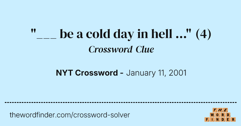 "___ be a cold day in hell ..." crossword clue image