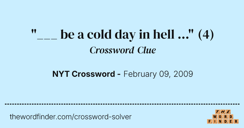 "___ be a cold day in hell ..." crossword clue image