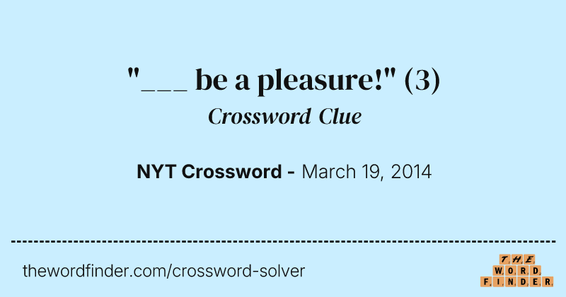 "___ be a pleasure!" crossword clue image