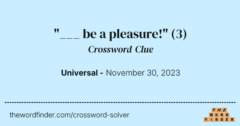 "___ be a pleasure!" crossword clue image