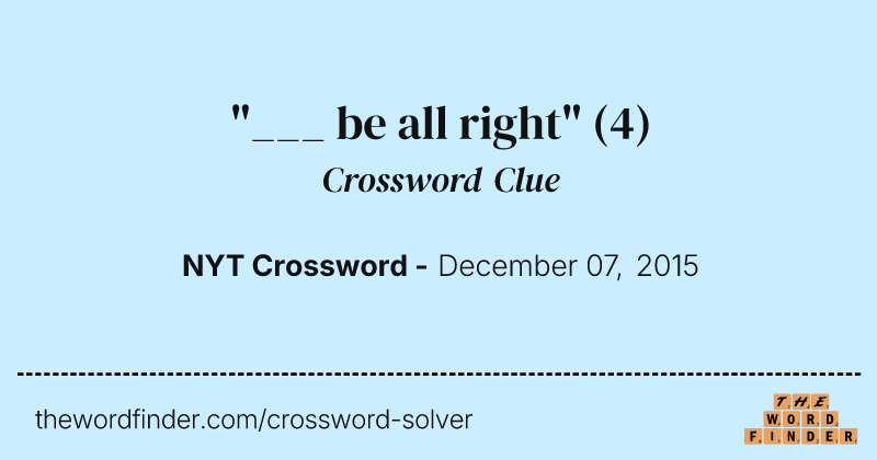 "___ be all right" crossword clue image
