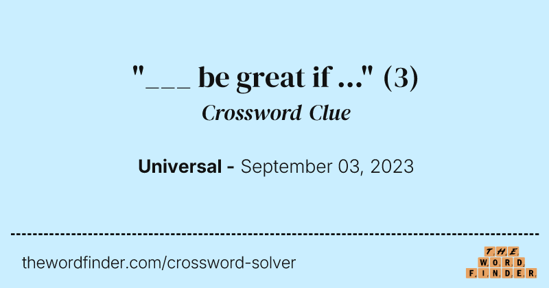 "___ be great if ..." crossword clue image
