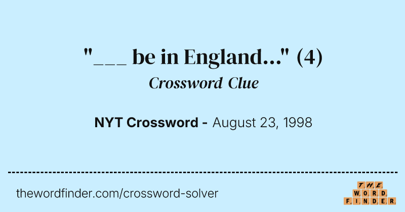 "___ be in England..." crossword clue image