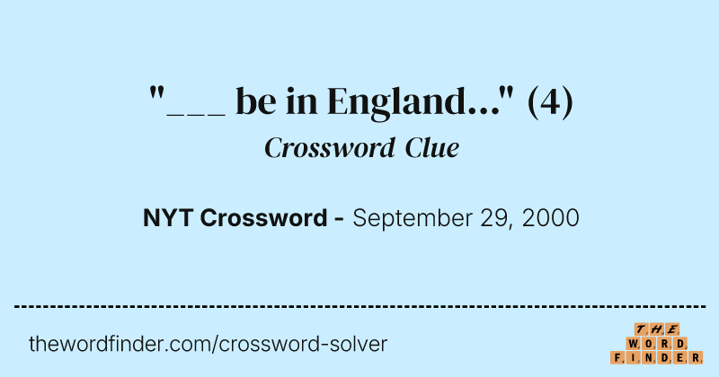 "___ be in England..." crossword clue image