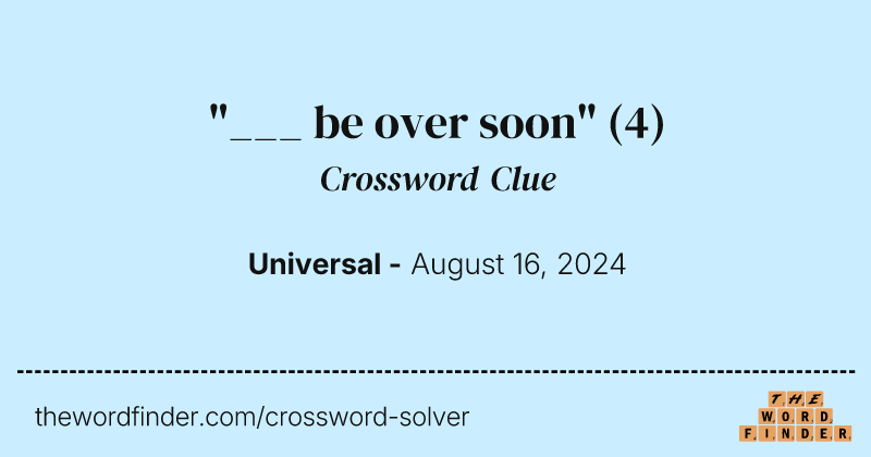 "___ be over soon" crossword clue image
