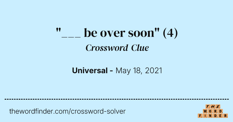 "___ be over soon" crossword clue image