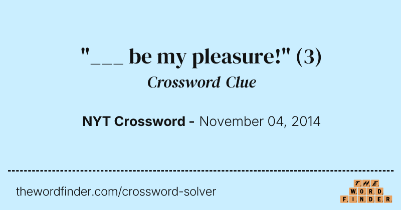 "___ be my pleasure!" crossword clue image