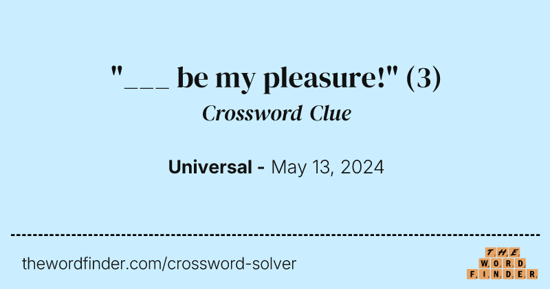 "___ be my pleasure!" crossword clue image