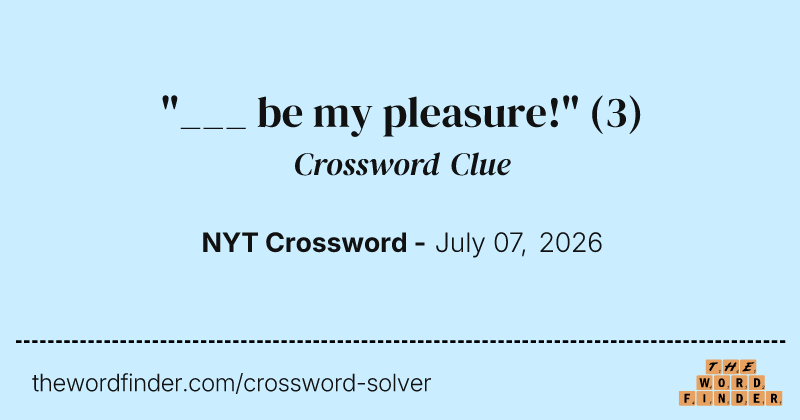 "___ be my pleasure!" crossword clue image