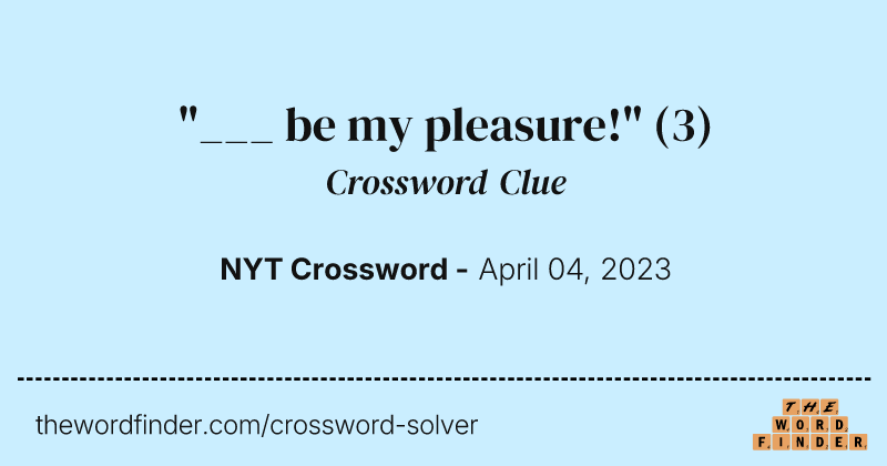 "___ be my pleasure!" crossword clue image