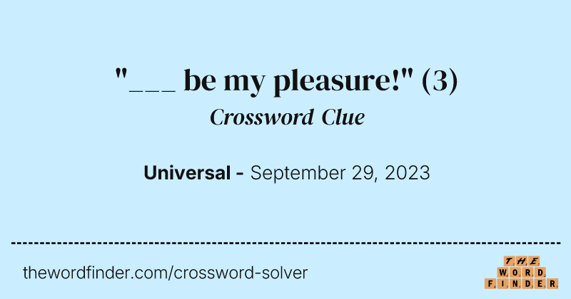 "___ be my pleasure!" crossword clue image