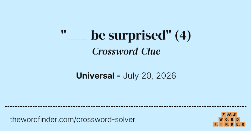 "___ be surprised" crossword clue image