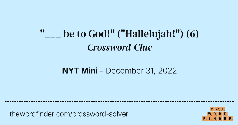 "___ be to God!" ("Hallelujah!") crossword clue image