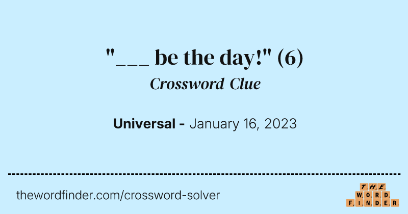 "___ be the day!" crossword clue image