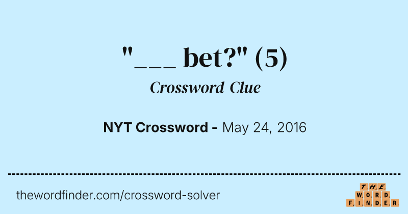 "___ bet?" crossword clue image