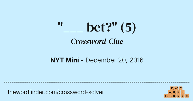"___ bet?" crossword clue image