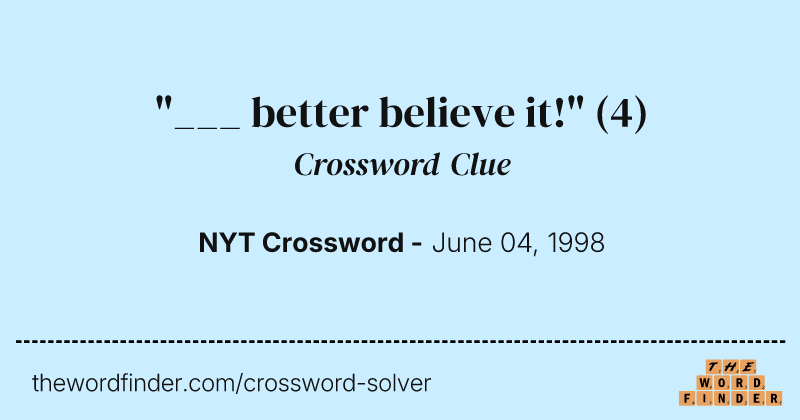 "___ better believe it!" crossword clue image