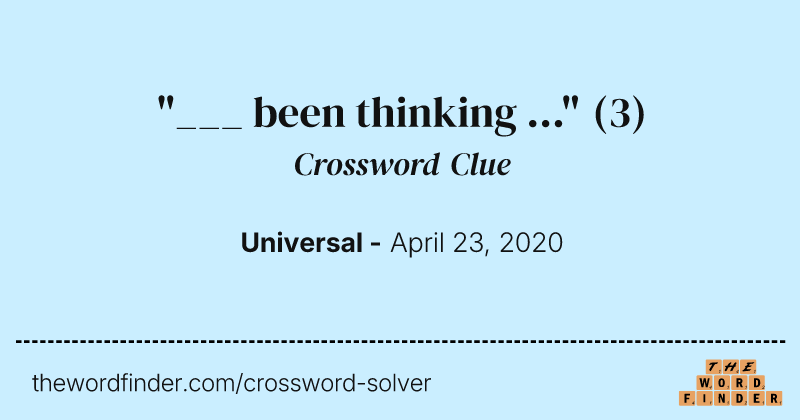 "___ been thinking ..." crossword clue image