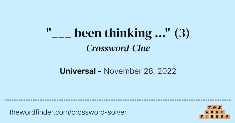 "___ been thinking ..." crossword clue image