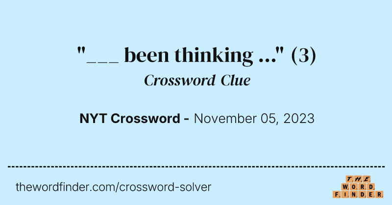 "___ been thinking ..." crossword clue image