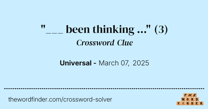 "___ been thinking ..." crossword clue image