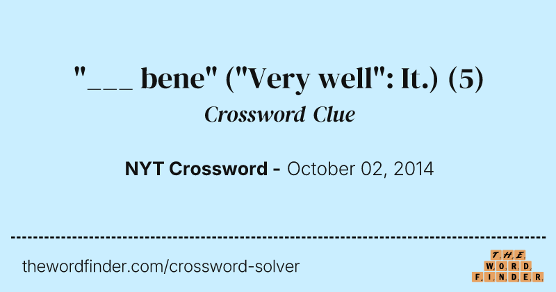 "___ bene" ("Very well": It.) crossword clue image