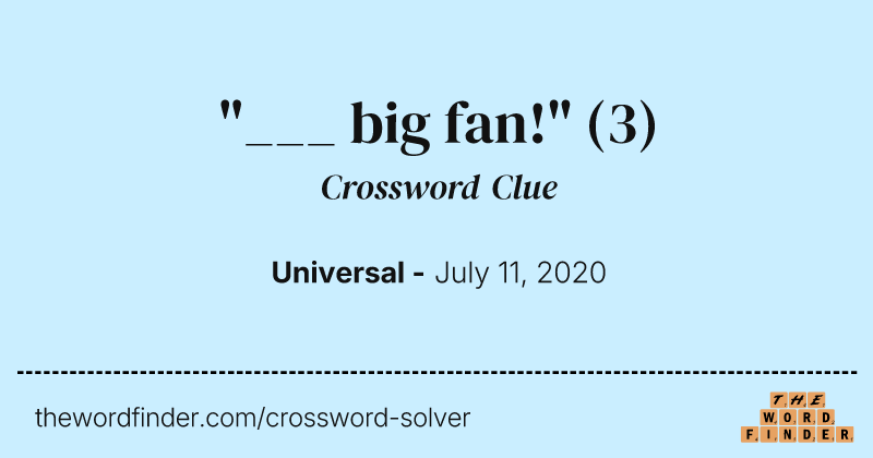 "___ big fan!" crossword clue image