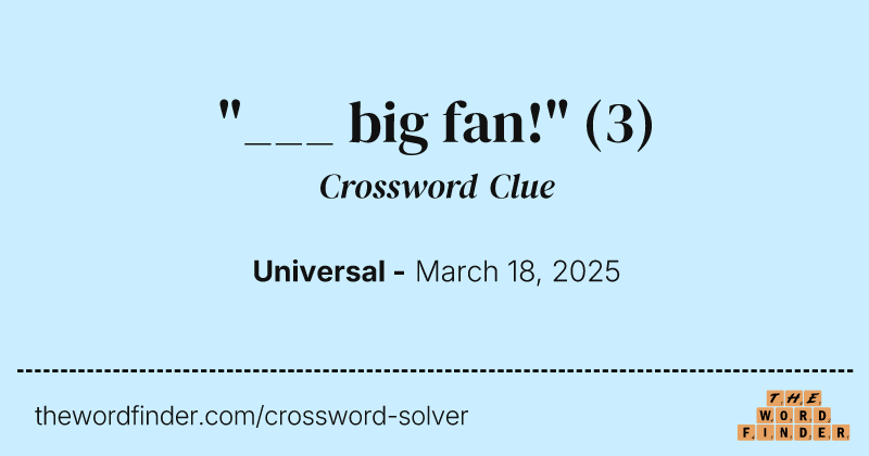 "___ big fan!" crossword clue image