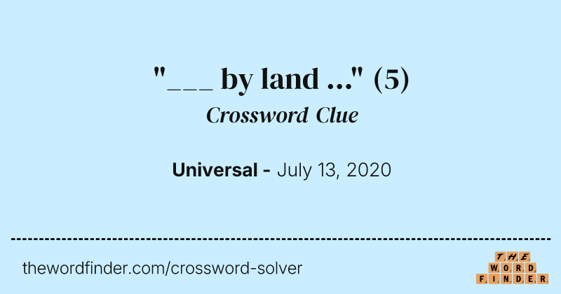 "___ by land ..." crossword clue image