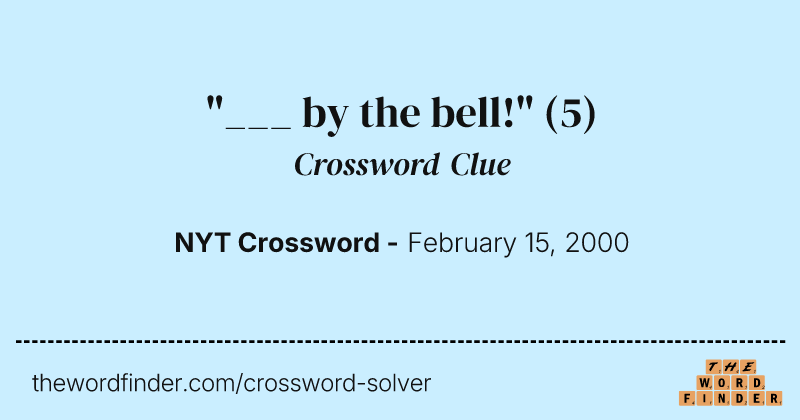 "___ by the bell!" crossword clue image