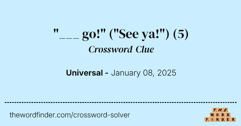 "___ go!" ("See ya!") crossword clue image