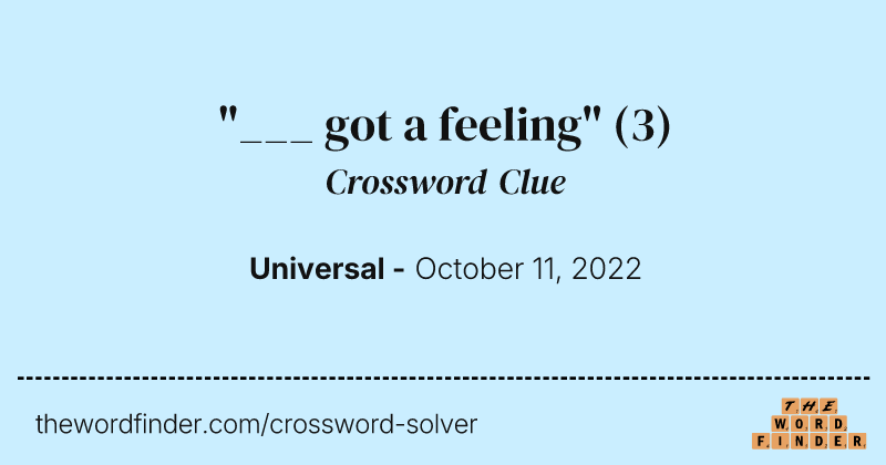 "___ got a feeling" crossword clue image