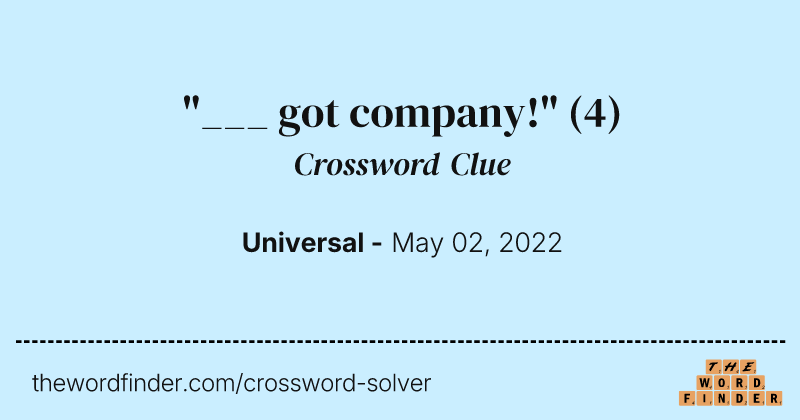 "___ got company!" crossword clue image