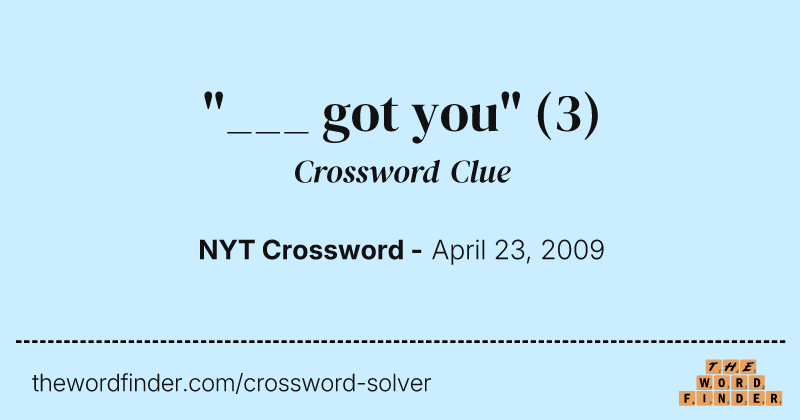 "___ got you" crossword clue image