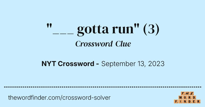 "___ gotta run" crossword clue image