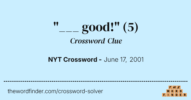 "___ good!" crossword clue image
