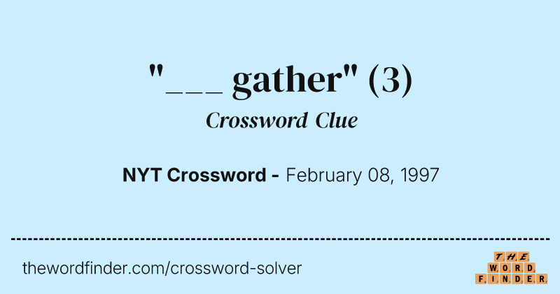 "___ gather" crossword clue image
