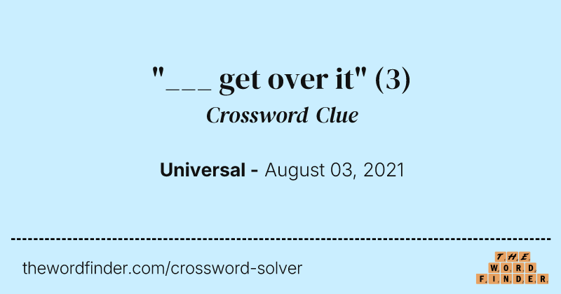 "___ get over it" crossword clue image