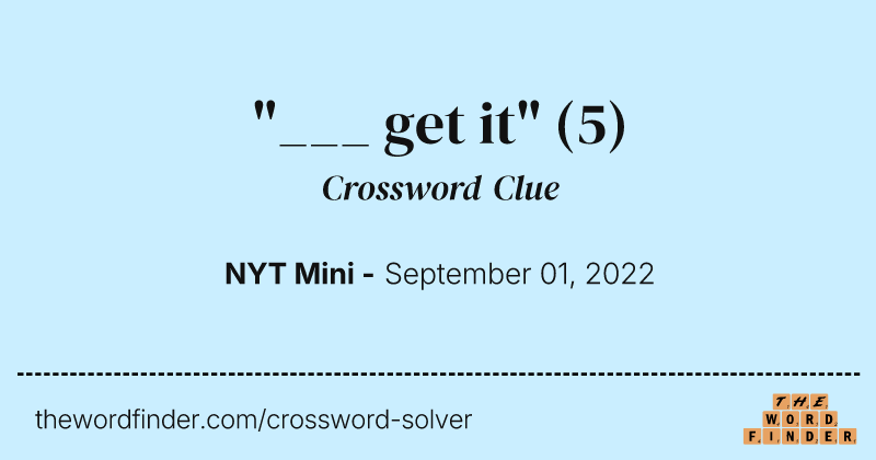 "___ get it" crossword clue image