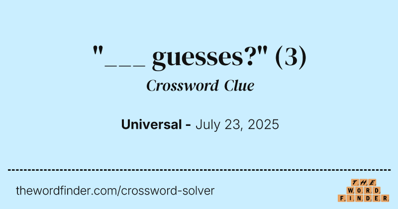 "___ guesses?" crossword clue image
