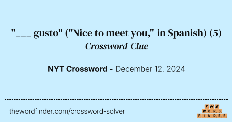 "___ gusto" ("Nice to meet you," in Spanish) crossword clue image