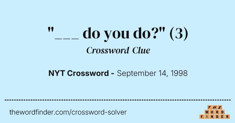 "___ do you do?" crossword clue image