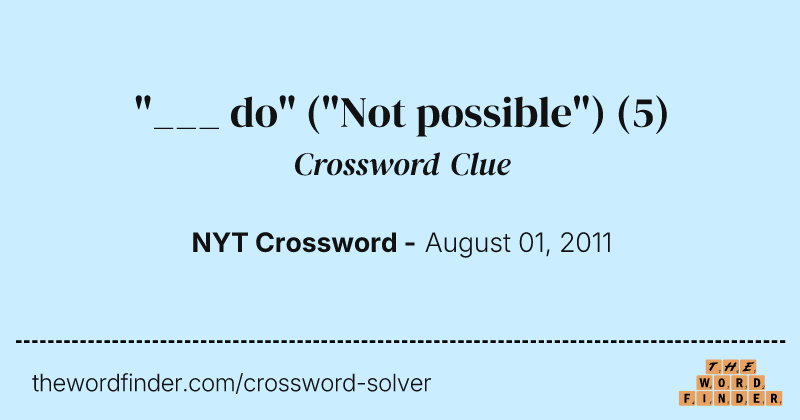"___ do" ("Not possible") crossword clue image