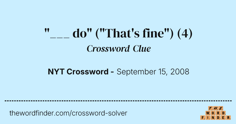 "___ do" ("That's fine") crossword clue image