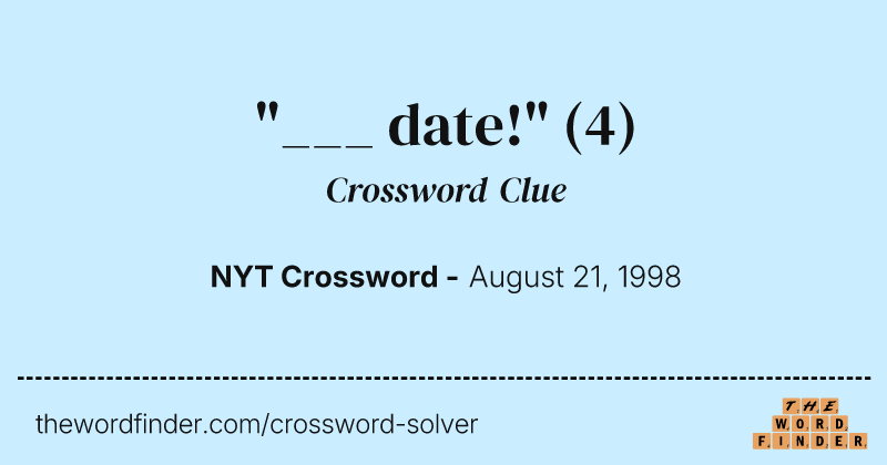 "___ date!" crossword clue image