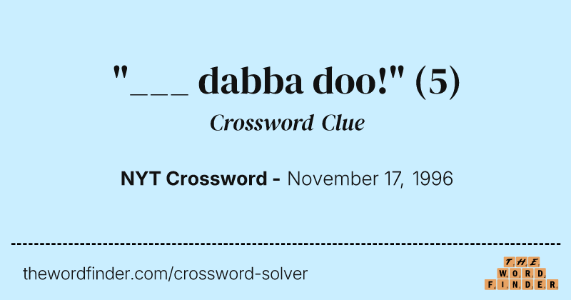 "___ dabba doo!" crossword clue image