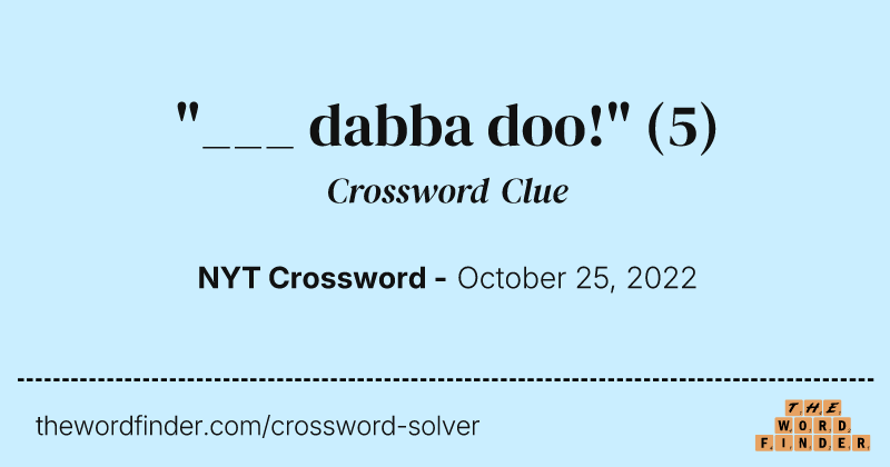 "___ dabba doo!" crossword clue image